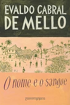 O nome e o sangue Uma parabola genealogic Evaldo Cabral de Mello